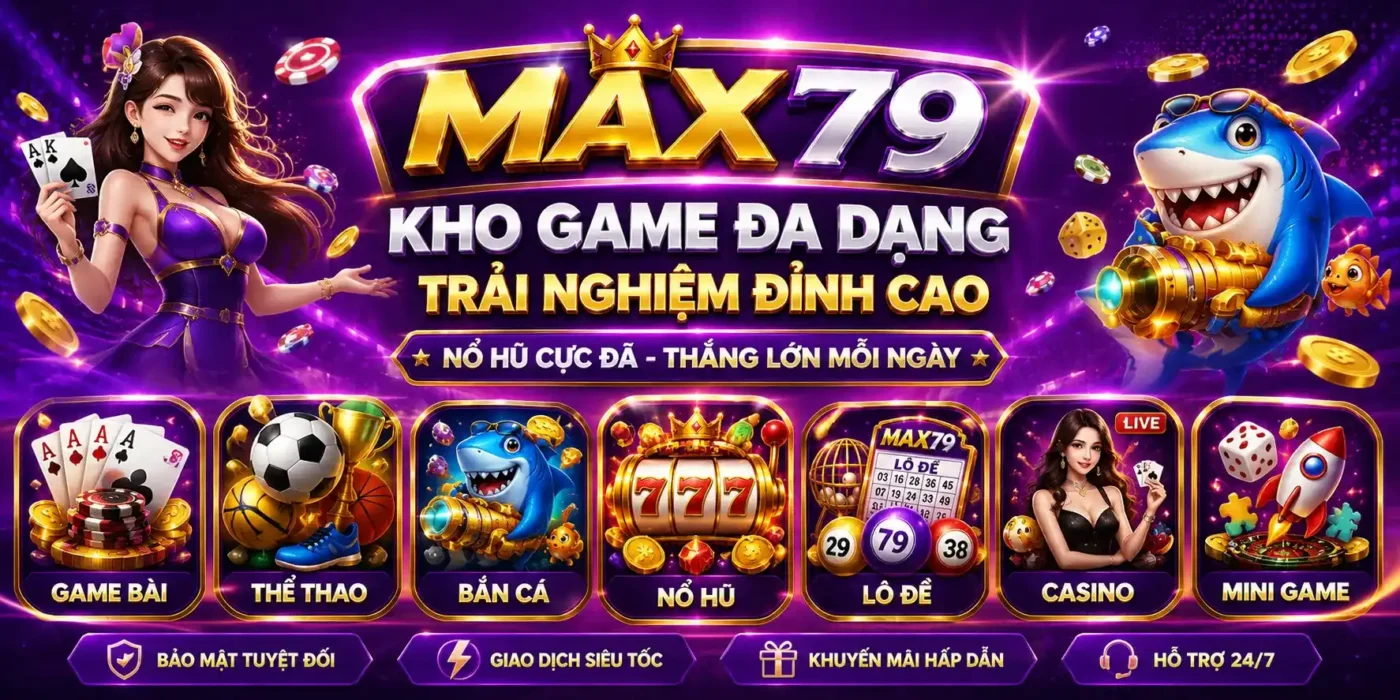 Kho game Max79 đa dạng, với nhiều trò chơi